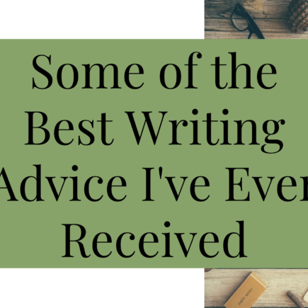 Some of the Best Writing Advice I've Ever Received