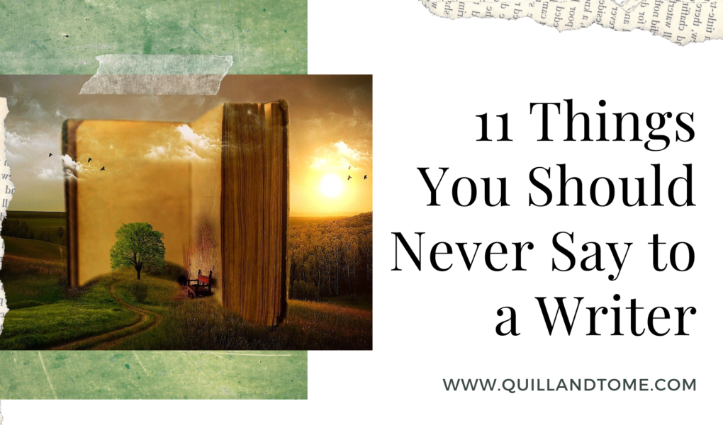 11 Things You Should Never Say to a Writer