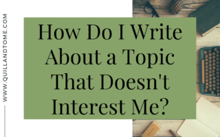 How Do I Write About a Topic That Doesn't Interest Me