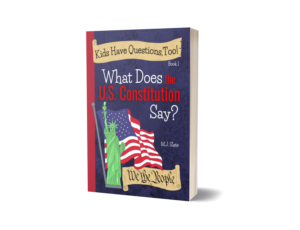 Kids Have Questions, Too! What Does the U.S. Constitution Say? by M.J. Slate