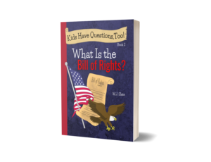 Kids Have Questions, Too! What Is the Bill of Rights? By M.J. Slate